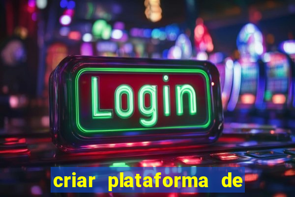 criar plataforma de jogos tigrinho